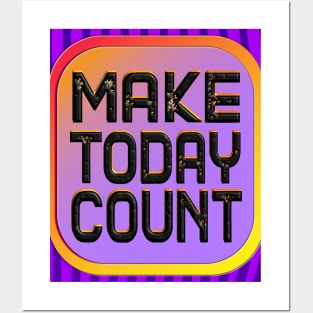 Make Today Count - Live Your Life To The Fullest Posters and Art